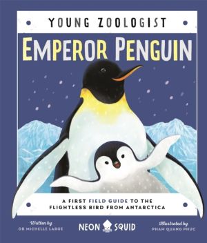 Emperor Penguin (Young Zoologist) - A First Field Guide to the Flightless B