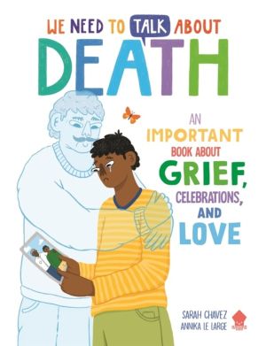 We Need to Talk About Death - An Important Book About Grief, Celebrations,