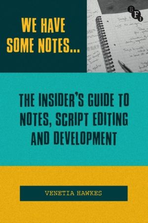 We Have Some NotesÔÇª - The InsiderÔÇÖs Guide to Notes, Script Editing and
