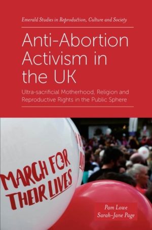 Anti-Abortion Activism in the UK - Ultra-sacrificial Motherhood, Religion a