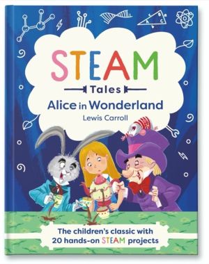 STEAM Tales: Alice in Wonderland - The children's classic with 20 hands-on