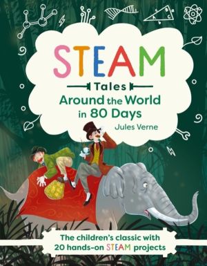 Around the World in 80 Days - The children's classic with 20 hands-on STEAM