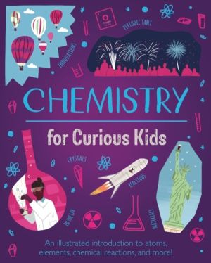 Chemistry for Curious Kids - An Illustrated Introduction to Atoms, Elements