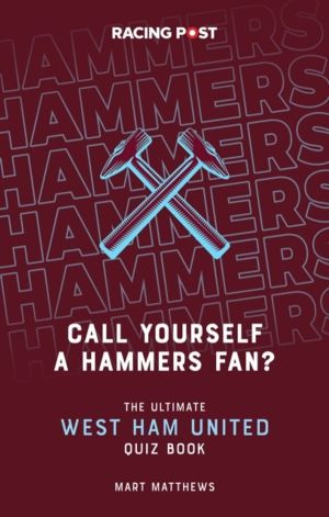 Call Yourself a Hammers Fan? - The Ultimate West Ham Quiz Book