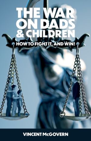 War on Dads and Children - how to fight it, and win