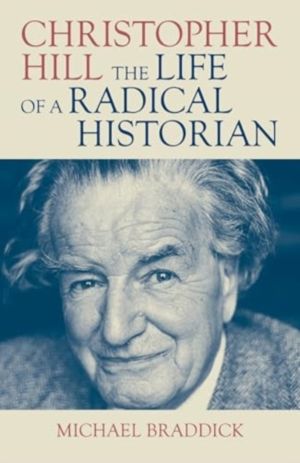 Christopher Hill - The Life of a Radical Historian