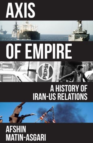 Axis of Empire - A History of IranÔÇôUS Relations