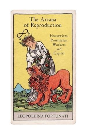 Arcana of Reproduction - Housewives, Prostitutes, Workers and Capital