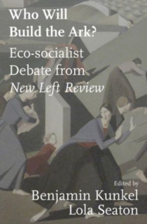 Who Will Build the Ark? - Debates on Climate Strategy from 'New Left Review