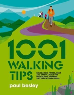 1001 Walking Tips - Navigation, fitness, gear and safety advice for hillwal