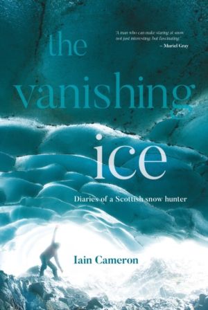 Vanishing Ice - Diaries of a Scottish snow hunter