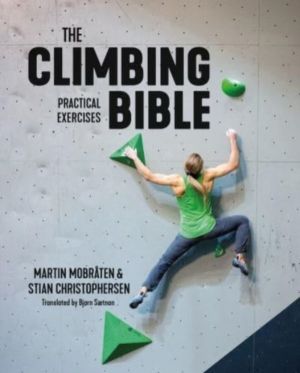 Climbing Bible: Practical Exercises - Technique and strength training for c