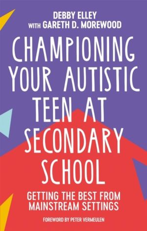 Championing Your Autistic Teen at Secondary School - Getting the Best from