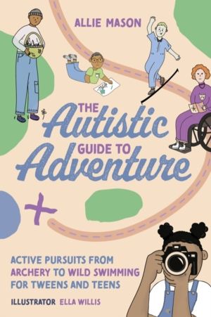Autistic Guide to Adventure - Active Pursuits from Archery to Wild Swimming
