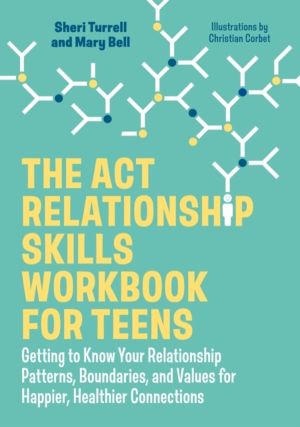 ACT Relationship Skills Workbook for Teens - Getting to Know Your Relations