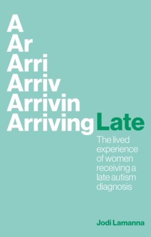 Arriving Late - The lived experience of women receiving a late autism diagn