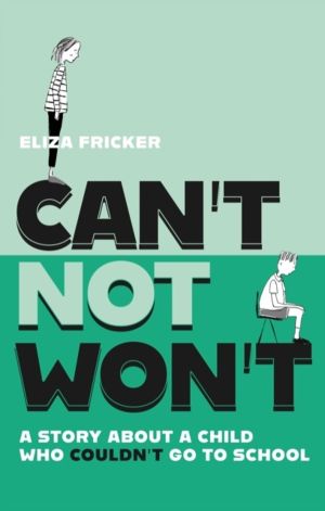 Can't Not Won't - A Story About A Child Who Couldn't Go To School