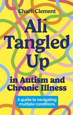 All Tangled Up in Autism and Chronic Illness - A guide to navigating multip