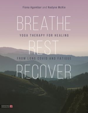 Breathe, Rest, Recover - Yoga Therapy for Healing from Long Covid and Fatig
