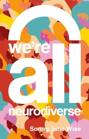 We're All Neurodiverse - How to Build a Neurodiversity-Affirming Future and