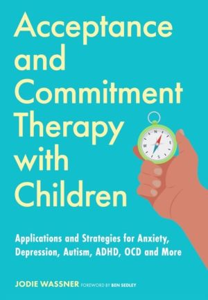 Acceptance and Commitment Therapy with Children - Applications and Strategi