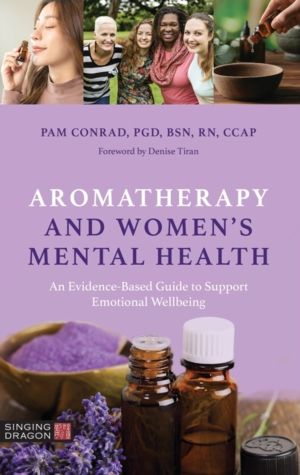 Aromatherapy and WomenÔÇÖs Mental Health - An Evidence-Based Guide to Suppo