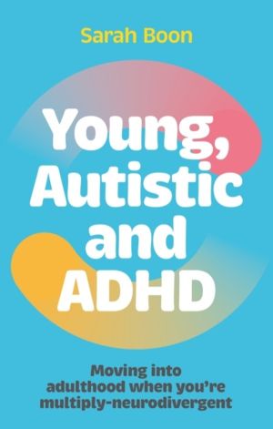 Young, Autistic and ADHD - Moving into adulthood when youÔÇÖre multiply-neu
