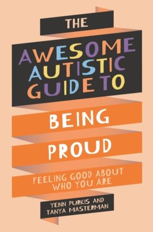 Awesome Autistic Guide to Being Proud - Feeling Good About Who You Are