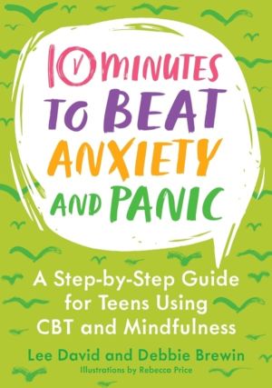 10 Minutes to Beat Anxiety and Panic - A Step-by-Step Guide for Teens Using