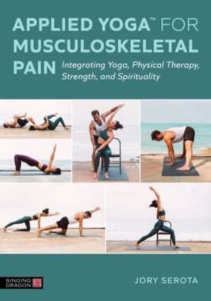 Applied YogaÔäó for Musculoskeletal Pain - Integrating Yoga, Physical Thera