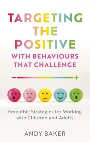 Targeting the Positive with Behaviours that Challenge - Empathic Strategies