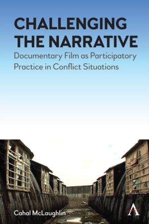 Challenging the Narrative - Documentary Film as Participatory Practice in C