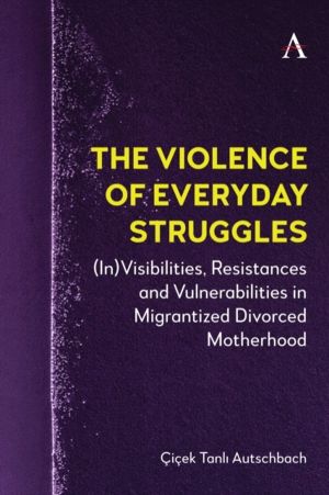 Violence of Everyday Struggles - (In)Visibilities, Resistances and Vulnerab