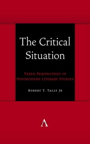 Critical Situation - Vexed Perspectives in Postmodern Literary Studies