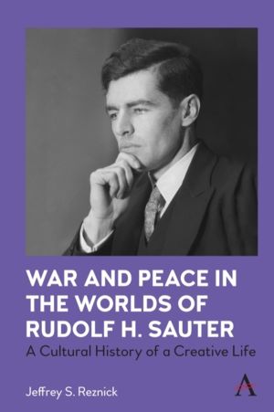War and Peace in the Worlds of Rudolf H. Sauter - A Cultural History of a C