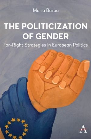 Politicization of Gender - Far-Right Strategies in European Politics