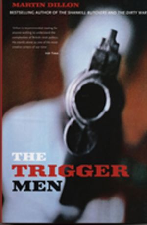 Trigger Men - Assassins and Terror Bosses in the Ireland Conflict