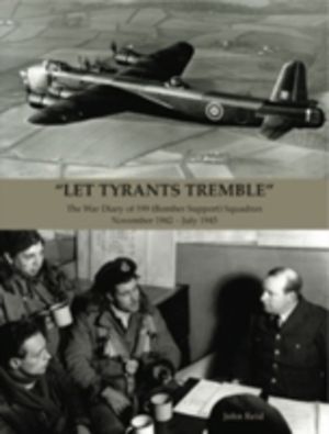 "Let Tyrants Tremble" - The War Diary of 199 (Bomber Support) Squadron Nove