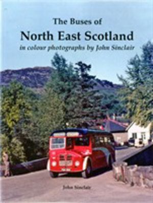 Buses of North East Scotland in colour photographs by John Sinclair