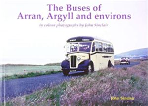 Buses of Arran, Argyll and environs - in colour photographs by John Sinclai