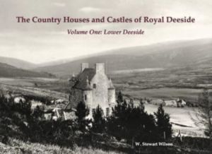 Country Houses and Castles of Royal Deeside - Volume One: Lower Deeside