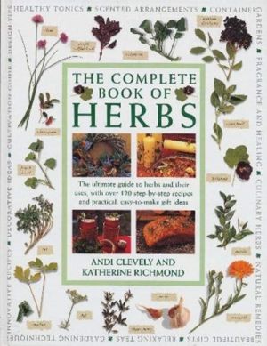 Complete Book of Herbs - The ultimate guide to herbs and their uses, with o