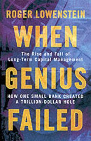 When Genius Failed - The Rise and Fall of Long Term Capital Management