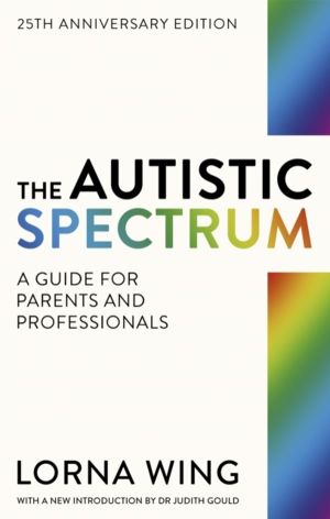 Autistic Spectrum 25th Anniversary Edition - A Guide for Parents and Profes