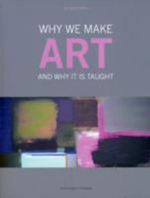 Why We Make Art - And Why it is Taught
