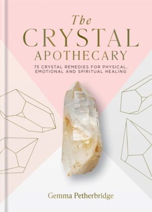 Crystal Apothecary - 75 crystal remedies for physical, emotional and spirit