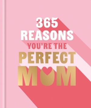 365 Reasons You're the Perfect Mum - A little book of perfect words to let