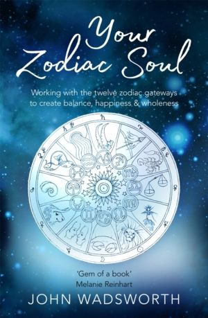 Your Zodiac Soul - Working with the Twelve Zodiac Gateways to Create Balanc