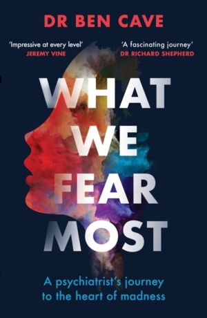 What We Fear Most - A PsychiatristÔÇÖs Journey to the Heart of Madness / BB