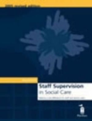 Staff Supervision in Social Care - Making a Real Difference for Staff and S